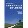Sinn und Gl�ck im Glauben: Gedanken zur christlichen Spiritualit�t