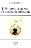L\'Homme semence : Ou la nouvelle spiritualité