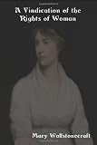 A Vindication of the Rights of Woman: With Strictures on Political and Moral Subjects A Vindication of the Rights of Woman: With Strictures on Political and Moral Subjects