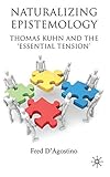 Naturalizing epistemology : Thomas Kuhn and the 'essential tension'