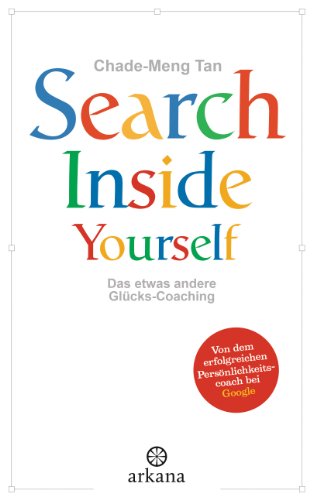 Search Inside Yourself: Das etwas andere Glücks-Coaching (German Edition)