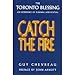Catch the Fire : The Toronto Blessing an Experience of Renewal and Revival