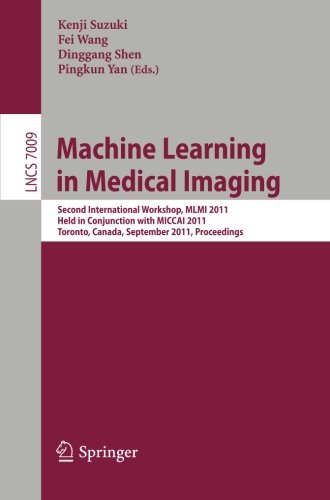 Machine Learning in Medical Imaging: Second International Workshop, MLMI 2011, Held in Conjunction with MICCAI 2011, Toronto, Canada, September 18, ... (Lecture Notes in Computer Science)