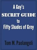 A Guys Secret Guide to Fifty Shades of Grey