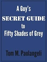 A Guy's Secret Guide to Fifty Shades of Grey