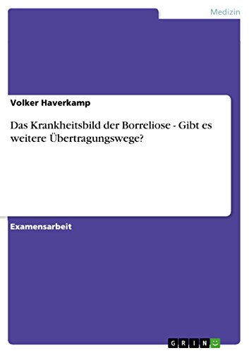 Das Krankheitsbild der Borreliose - Gibt es weitere Übertragungswege? (German Edition)