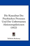 Die Kausalitat Des Psychischen Prozesses Und Der Unbewussten Aktionsregulationen (1922)