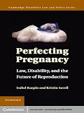Perfecting pregnancy : law, disability, and the future of reproduction
