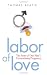 Labor of Love: The Story of One Man's Extraordinary Pregnancy