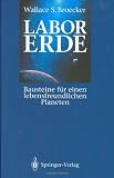 Labor Erde: Bausteine f&uuml;r einen lebensfreundlichen Planeten - Wallace S. Broecker