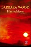 Himmelsfeuer - Sonderausgabe. - Barbara Wood, Veronika Cordes, Susanne Dickerhof-Kranz, Susanne, Dickerhof- Kranz