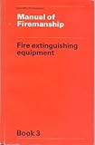 Manual of firemanship : a survey of the science of fire-fighting