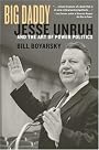 Big Daddy: Jesse Unruh and the Art of Power Politics
