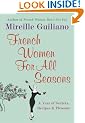 French Women For All Seasons: A Year of Secrets, Recipes & Pleasure
