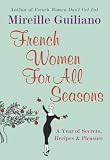 French Women For All Seasons: A Year of Secrets, Recipes & Pleasure