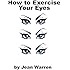 How to Exercise Your Eyes