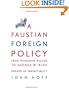 A Faustian Foreign Policy from Woodrow Wilson to George W. Bush: Dreams of Perfectibility