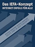 Das IEFA-KONZEPT - Internet Erfolg Für Alle - Richtiges Verkaufen! Richtiges Marketing! Heute und in der Zukunft