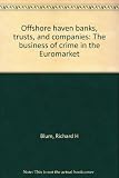 Offshore haven banks, trusts, and companies : the business of crime in the euromarket