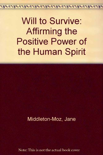 will to survive affirming the positive power of the human spirit