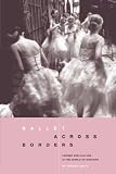Ballet across Borders: Career and Culture in the World of Dancers
