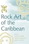 Rock Art of the Caribbean (Caribbean Archaeology and Ethnohistory)