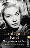 Der geschenkte Gaul: Bericht aus einem Leben - Hildegard Knef