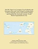 The 2011 Report on Aerospace-Type Hydraulic and Pneumatic Hose and Tube Fittings Excluding Quick Connect, Rotating, Swivel, and Extension Fittings and ... Systems: World Market Segmentation by City