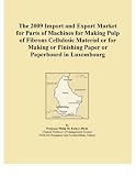 The 2009 Import and Export Market for Parts of Machines for Making Pulp of Fibrous Cellulosic Material or for Making or Finishing Paper or Paperboard in Luxembourg