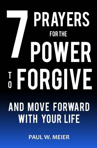 7 prayers for the power to forgive and move forward with your life