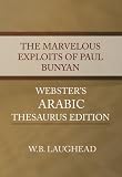 The Marvelous Exploits of Paul Bunyan - Webster's Arabic Thesaurus Edition The Marvelous Exploits of Paul Bunyan - Webster's Arabic Thesaurus Edition