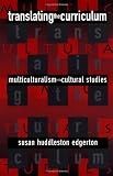 Translating the Curriculum: Multiculturalism into Cultural Studies