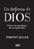 En Defensa de Dios: Creer en una Opoca de Escepticismo