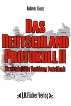 Das Deutschland Protokoll 2 - Die wirtschaftliche Vernichtung Deutschlands