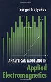 Analytical Modeling in Applied Electromagnetics (Artech House Electromagnetic Analysis Series)