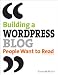 Building a WordPress Blog People Want to Read