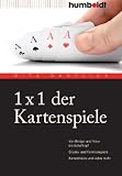 1 x 1 der Kartenspiele - Von Bridge und Poker bis Schafkopf - Gl&uuml;cks- und Familienspiele - Kartentricks und vieles mehr: Von Bridge &uuml;ber Poker und Skat .. - Familienspiele - Kartentricks und vieles mehr - Rita Danyliuk