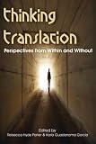 Thinking Translation: Perspectives from Within and Without (Conference Proceedings Third UEA Postgraduate Translation Symposium) Thinking Translation: Perspectives from Within and Without (Conference Proceedings Third UEA Postgraduate Translation Symposium)