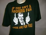 Man Flipping the Bird and Saying If You Aint a Packers Fan This Is for You Green T Shirt