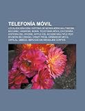 TelefonÃa móvil: Localización GSM, Sistema de mensajerÃa multimedia, MCC|MNC, Android, Nokia, TelefonÃa móvil en España, Historia del iPhone (Spanish Edition)