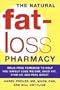 The Natural Fat-Loss Pharmacy: Drug-Free Remedies to Help You Safely Lose Weight, Shed Fat, Firm Up, and Feel Great�� [NATURAL FAT-LOSS PHARMACY] [Paperback]