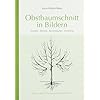 Obstbaumschnitt in Bildern: Kernobst - Steinobst - Beerenstr�ucher - Veredlung