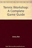The tennis workshop : a complete game guide