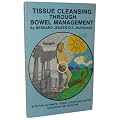 Tissue Cleansing Through Bowel Management: With the Ultimate Tissue Cleansing System