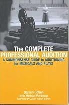The Complete Professional Audition: A Commonsense Guide To Auditioning For Musicals and Plays