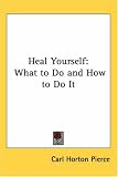 Heal Yourself: What to Do and How to Do It