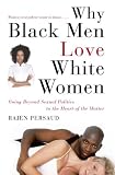 Why Black Men Love White Women: An Explicit Excursion in Sexual Politics