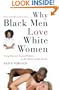 Why Black Men Love White Women: Going Beyond Sexual Politics to the Heart of the Matter