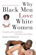 Why Black Men Love White Women: An Explicit Excursion in Sexual Politics