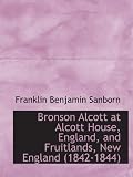 Bronson Alcott at Alcott House, England, and Fruitlands, New England (1842-1844)